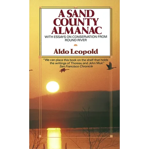 A Sand County Almanac: With Essays on Conservation from Round River