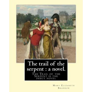 The trail of the serpent: a novel. By: Mary Elizabeth Braddon: The Trail of the Serpent is the debut novel by Mary Elizabeth Braddon, first publ - Paperback