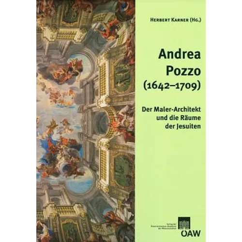 Andrea Pozzo (1642-1709): Der Maler-Architekt Und Die Raume Der Jesuiten