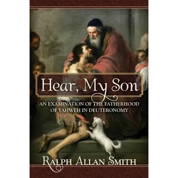 Hear, My Son: An Examination of the Fatherhood of Yahweh in Deuteronomy - Paperback