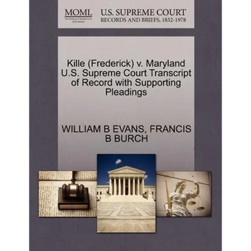 Kille (Frederick) V. Maryland U.S. Supreme Court Transcript of Record with Supporting Pleadings - Paperback