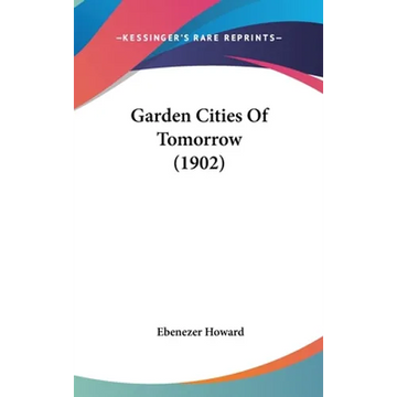 Garden Cities Of Tomorrow (1902) - Hardcover