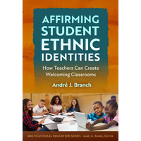 Affirming Student Ethnic Identities: How Teachers Can Create Welcoming Classrooms - Paperback