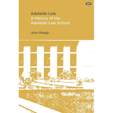 Adelaide Law: A History of the Adelaide Law School - Paperback