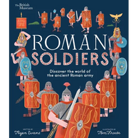 Roman Soldiers: Discover the World of the Ancient Roman Army - Hardcover