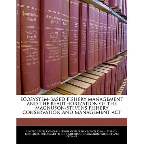 Ecosystem-Based Fishery Management and the Reauthorization of the Magnuson-Stevens Fishery Conservation and Management ACT