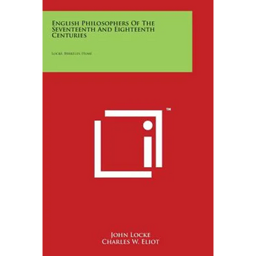 English Philosophers of the Seventeenth and Eighteenth Centuries: Locke, Berkeley, Hume: V37 Harvard Classics - Paperback