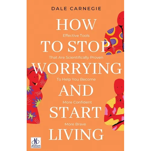 How to Stop Worrying & Start Living by Dale Carnegie