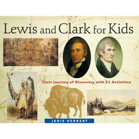 Lewis and Clark for Kids: Their Journey of Discovery with 21 Activities Volume 9 - Paperback
