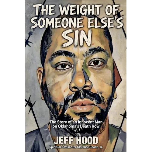 The Weight of Someone Else's Sin: The Story of an Innocent Man on Oklahoma's Death Row