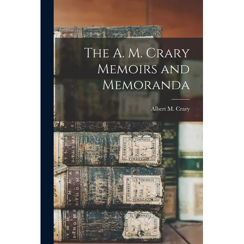 The A. M. Crary Memoirs and Memoranda