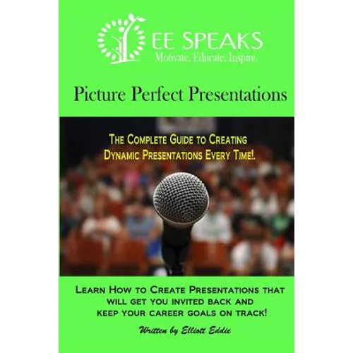Picture Perfect Presentations: The Complete Guide to Creating Dynamic Presentations for Every Situation