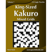 King-Sized Kakuro Mixed Grids - Volume 7 - 153 Logic Puzzles - Paperback