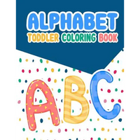 Alphabet Toddler Coloring Book: Alphabet Toddler Coloring Book: , An Activity Book for Toddlers and Preschool Kids to Learn the English Alphabet Lette - Paperback