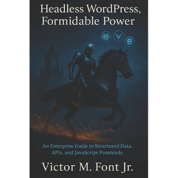 Headless WordPress, Formidable Power: An Enterprise Guide to Structured Data, APIs, and JavaScript Frontends - Paperback