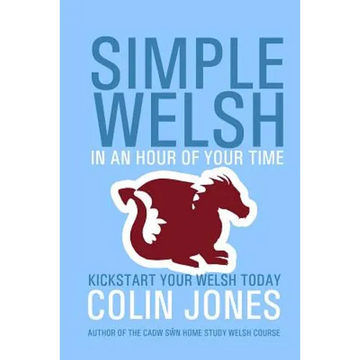 Simple Welsh in an Hour of Your Time: Kickstart Your Welsh Today - Paperback
