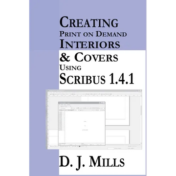 Creating Print On Demand Interiors & Covers Using Scribus 1.4.1 - Paperback