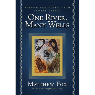 One River, Many Wells: Wisdom Springing from Global Faiths - Paperback