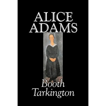 Alice Adams by Booth Tarkington, Fiction, Classics, Literary - Paperback
