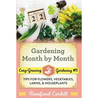Gardening Month by Month: Tips for Flowers, Vegetables, Lawns, and Houseplants - Paperback