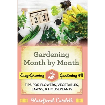 Gardening Month by Month: Tips for Flowers, Vegetables, Lawns, and Houseplants - Paperback