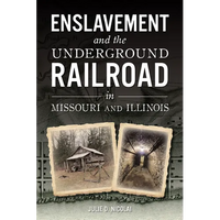 Enslavement and the Underground Railroad in Missouri and Illinois - Paperback