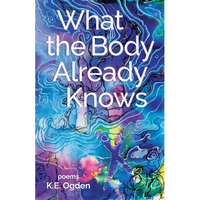 What the Body Already Knows: 2021 New Women's Voices Series Winner - Paperback