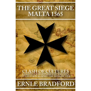 The Great Siege, Malta 1565: Clash of Cultures: Christian Knights Defend Western Civilization Against the Moslem Tide - Paperback