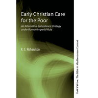 Early Christian Care for the Poor: An Alternative Subsistence Strategy Under Roman Imperial Rule - Paperback