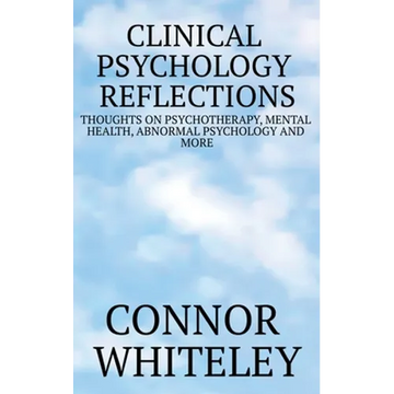 Clinical Psychology Reflections: Thoughts On Psychotherapy, Mental Health, Abnormal Psychology And More - Paperback