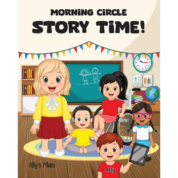 Morning Circle Story Time A Social Story / Disability Picture Book for Kids with ADHD, Autism, Physical or Intellectual Disabilities - Paperback