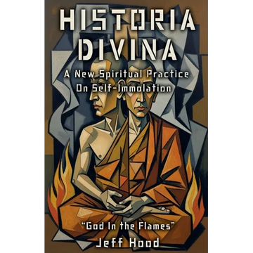 Historia Divina: A New Spiritual Practice on Self-Immolation - Paperback