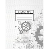 Isometric Graph Paper Notebook: Gear Wheel Mechanism Background 1/4 Inch Equilateral Triangle 3D Graph Paper Engineer Notebook Drafting Paper Isometri - Paperback