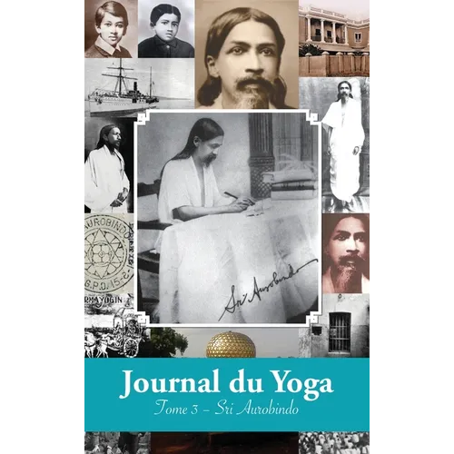 Journal du Yoga (Tome 3): Notes de Sri Aurobindo sur sa Discipline Spirituelle (1915 à 1927)