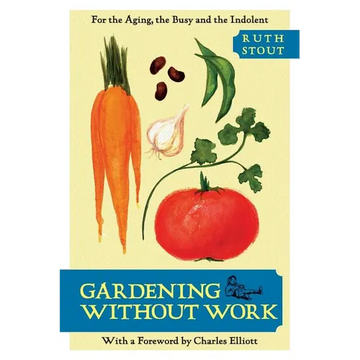 Gardening Without Work: For the Aging, the Busy, and the Indolent - Paperback