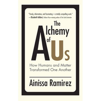 The Alchemy of Us: How Humans and Matter Transformed One Another - Paperback