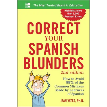 Correct Your Spanish Blunders: How to Avoid 99% of the Common Mistakes Made by Learners of Spanish - Paperback