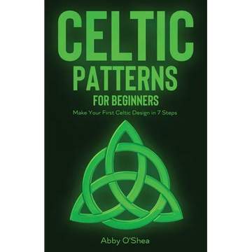 Celtic Patterns for Beginners: Make Your First Celtic Design in 7 Steps - Paperback