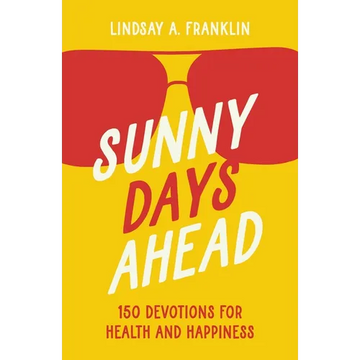 Sunny Days Ahead: 150 Devotions for Health and Happiness - Paperback