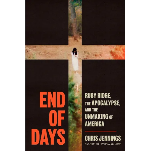 End of Days: Ruby Ridge, the Apocalypse, and the Unmaking of America