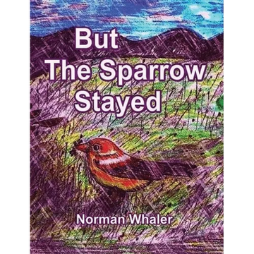 But The Sparrow Stayed - Pero El Gorrión Se Quedó (Bilingual English-Spanish) - Hardcover