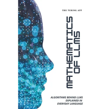 Mathematics of LLMs Made Simple: Algorithms That Power LLMs, Explained in Everyday Language - Paperback