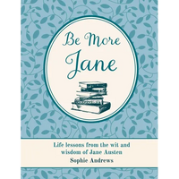 Be More Jane: Life Lessons from the Wit and Wisdom of Jane Austen - Hardcover