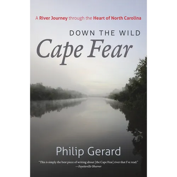 Down the Wild Cape Fear: A River Journey Through the Heart of North Carolina - Paperback