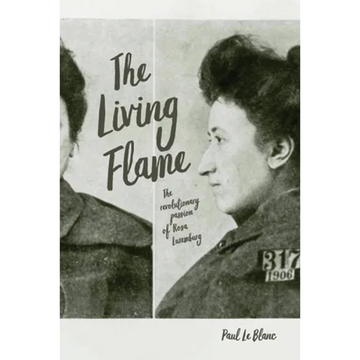 The Living Flame: The Revolutionary Passion of Rosa Luxemburg - Paperback