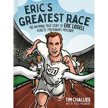 Eric's Greatest Race: The Inspiring True Story of Eric Liddell - Athlete, Missionary, Prisoner - Hardcover