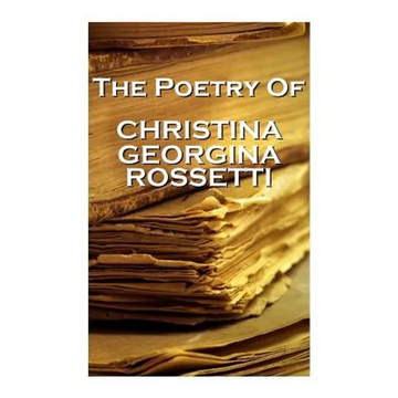 Christina Georgina Rossetti, The Poetry Of - Paperback