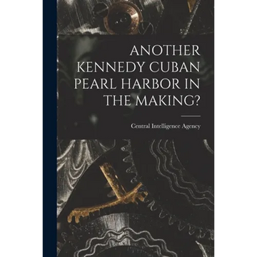 Another Kennedy Cuban Pearl Harbor in the Making? - Paperback