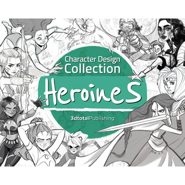 Character Design Collection: Heroines: An Inspirational Guide to Designing Heroines for Animation, Illustration & Video Games - Paperback