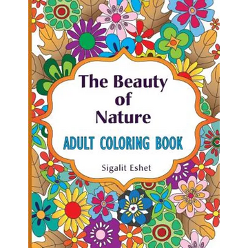 The Beauty of Nature: Adult coloring book - Paperback